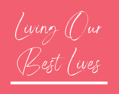 Living our best lives